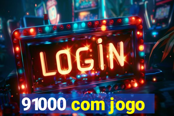 91000 com jogo